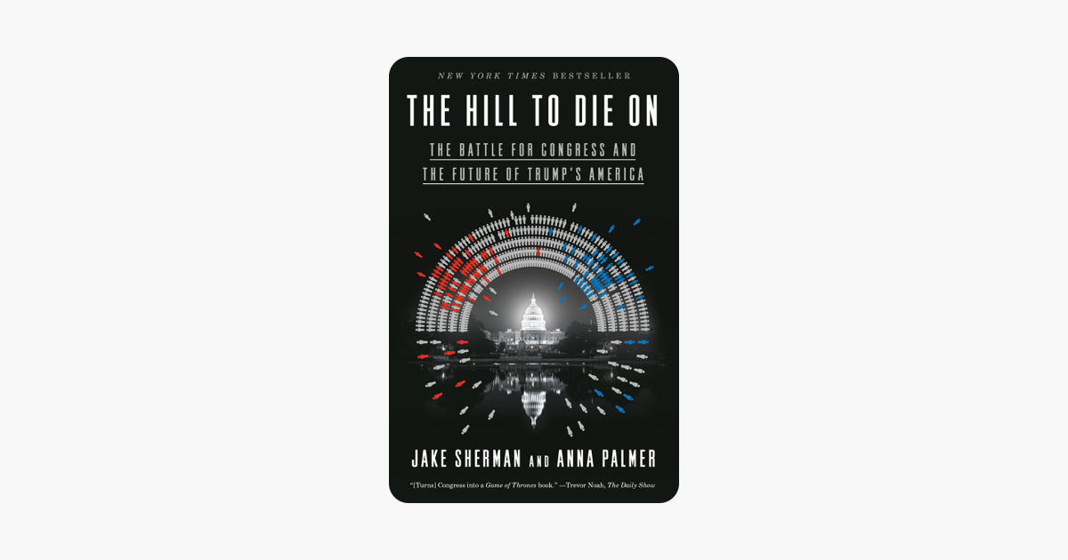 The Hill to Die On - Jake Sherman & Anna Palmer The Hill to Die On - Jake Sherman & Anna Palmer