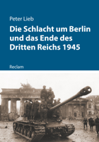 Peter Lieb - Die Schlacht um Berlin und das Ende des Dritten Reichs 1945 artwork