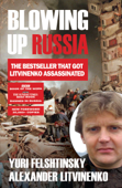 Blowing up Russia - Alexander Litvinenko & Yuri Felshtinsky