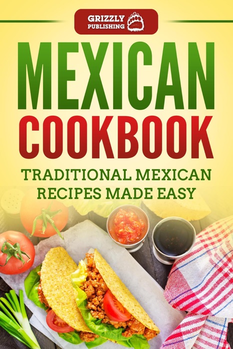 Mexican Cookbook: Traditional Mexican Recipes Made Easy