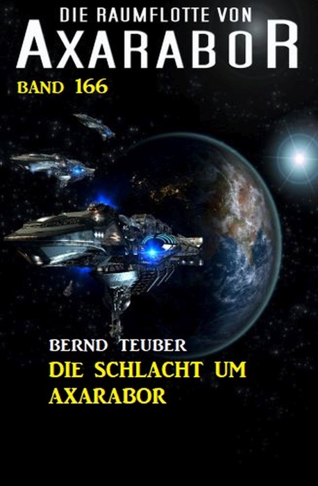 Die Raumflotte von Axarabor -  Band 166: Die Schlacht um Axarabor