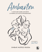 Ambartxu, y cómo ser madre convirtió lo normal en extraordinario - Ámbar Muñoz Rueda