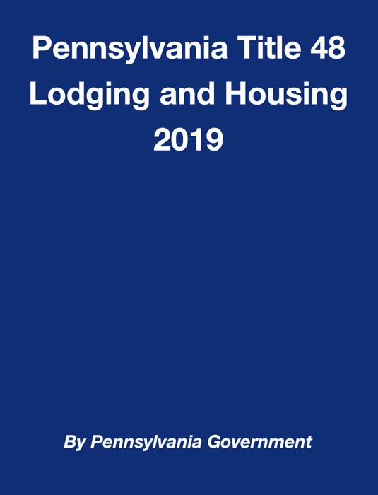 Pennsylvania Title 48 Lodging and Housing 2019