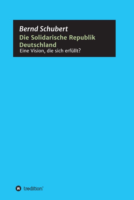 Die Solidarische Republik Deutschland - Eine Vision, die sich erfüllt?