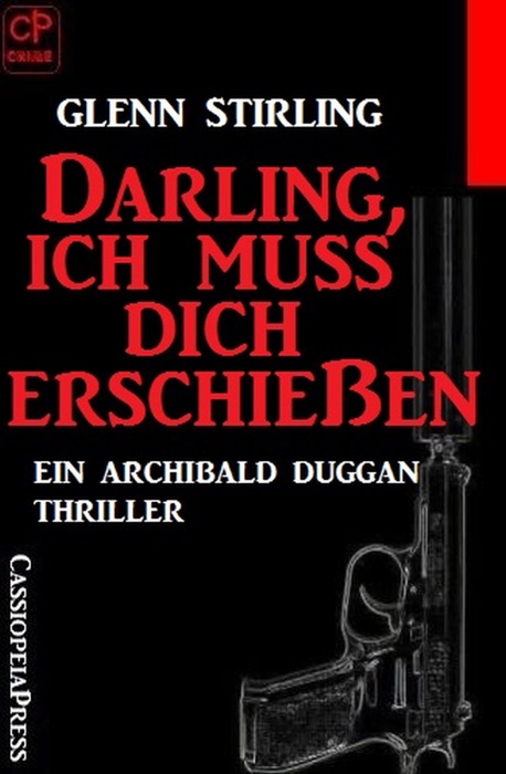 Darling, ich muss dich erschießen - Ein Archibald Duggan Thriller