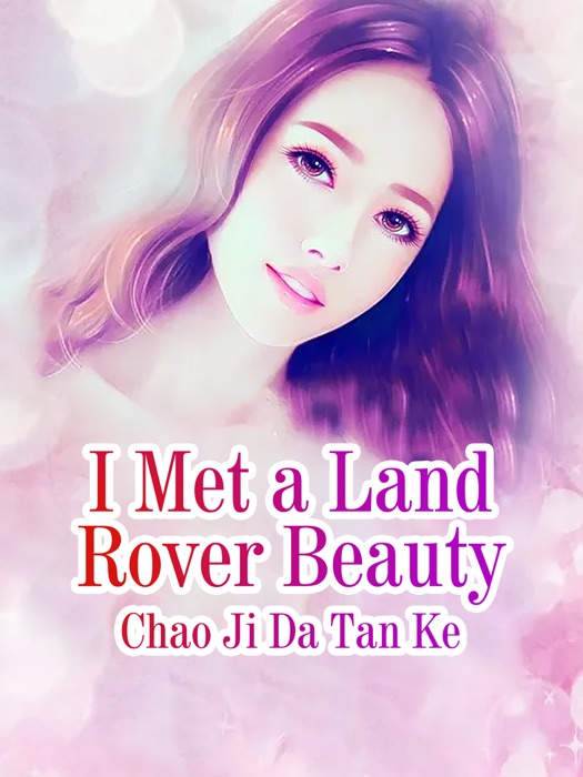[DOWNLOAD] ~ I Met a Land Rover Beauty # by Chao Jidatanke ~ eBook PDF Kindle ePub Free