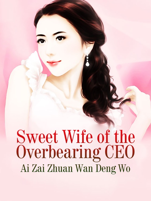 Sweet Wife of the Overbearing CEO