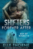 Elle Thorne - Shifters Forever After: The Box Set Books 1 - 6 artwork