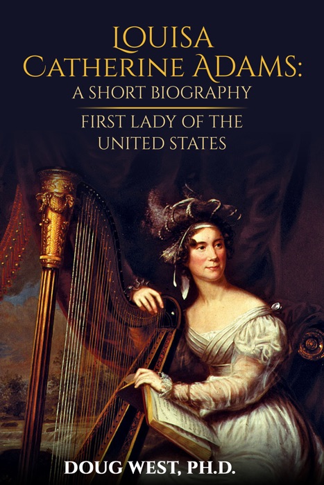 Louisa Catherine Adams: A Short Biography - First Lady of the United States