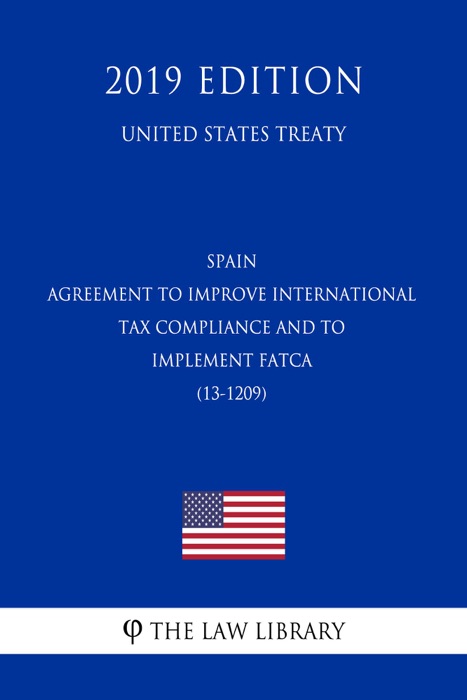 Spain - Agreement to Improve International Tax Compliance and to Implement FATCA (13-1209) (United States Treaty)