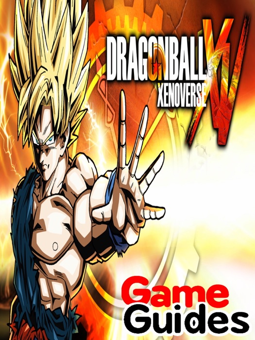 Dragon Ball Xenoverse Game Guide