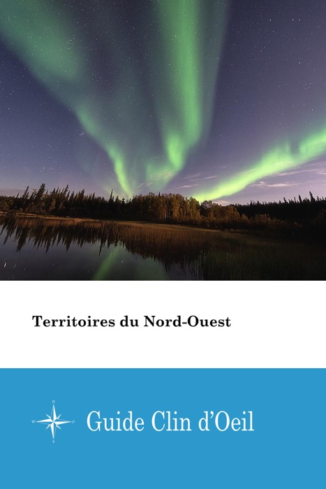 Territoires du Nord-Ouest - Guide Clin d'Oeil