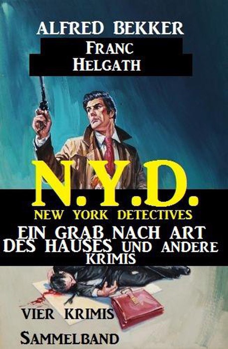 Vier Krimis N.Y.D. - New York Detectives Sammelband – Ein Grab nach Art des Hauses und andere Krimis