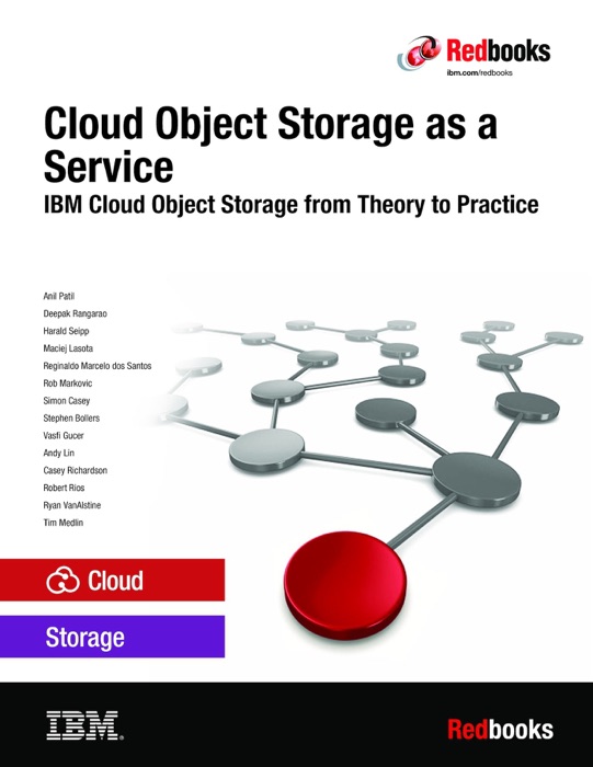 Cloud Object Storage as a Service: IBM Cloud Object Storage from Theory to Practice - For developers, IT architects and IT specialists