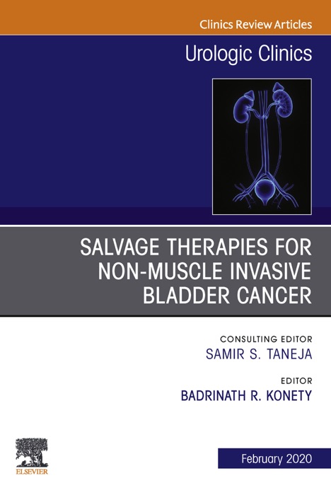 Urologic An issue of Salvage therapies for Non-Muscle Invasive Bladder Cancer, E-Book