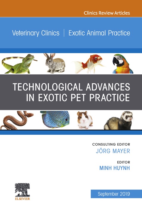 Technological Advances in Exotic Pet Practice, An Issue of Veterinary Clinics of North America: Exotic Animal Practice, Ebook