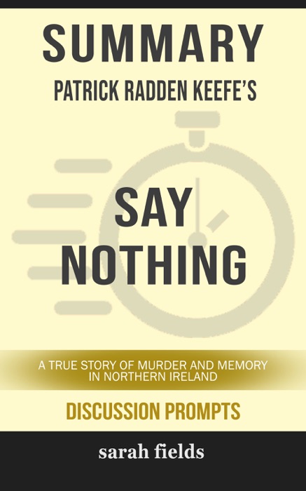 Summary of Say Nothing: A True Story of Murder and Memory in Northern Ireland by Patrick Radden Keefe (Discussion Prompts)