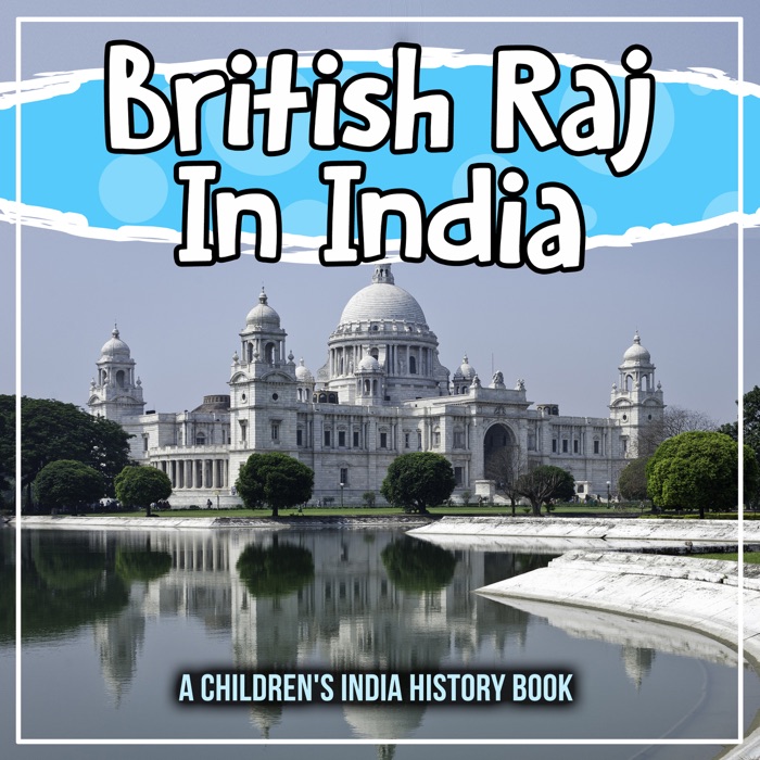 British Raj In India: A Children's India History Book