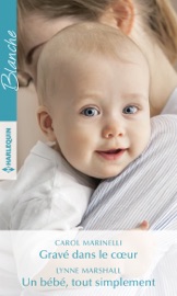 Gravé dans le coeur - Un bébé, tout simplement - Carol Marinelli & Lynne Marshall by  Carol Marinelli & Lynne Marshall PDF Download