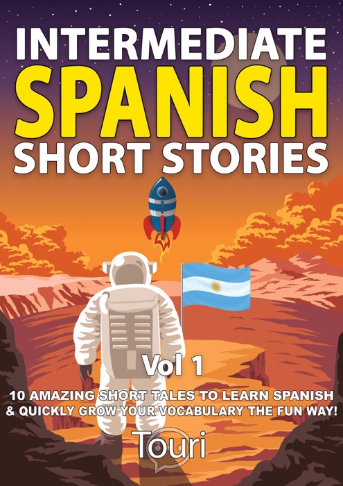 Intermediate Spanish Short Stories: 10 Amazing Short Tales to Learn Spanish & Quickly Grow Your Vocabulary the Fun Way