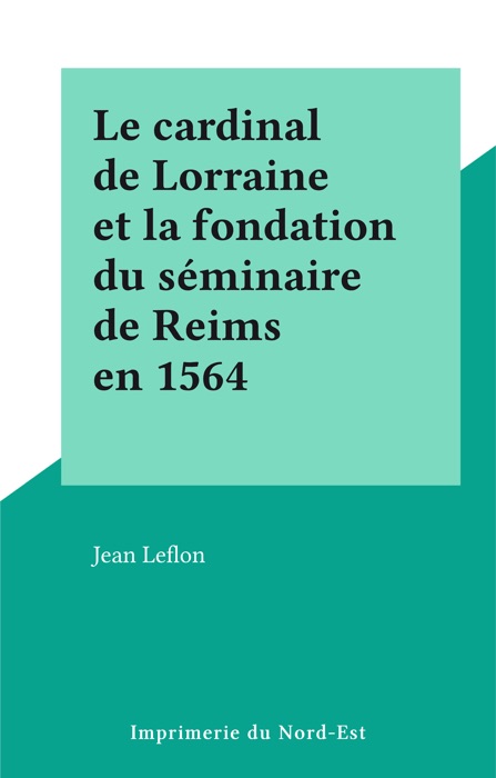 Le cardinal de Lorraine et la fondation du séminaire de Reims en 1564