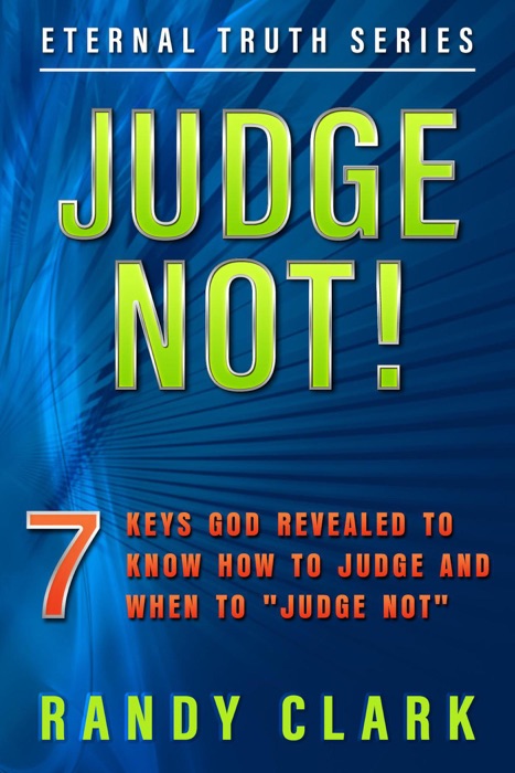 Judge Not! 7 Keys God Revealed to Know How to Judge and When to 