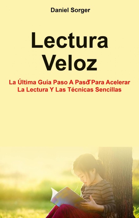Lectura Veloz: La Última Guía Paso A Paso Para Acelerar La Lectura Y Las Técnicas Sencillas.