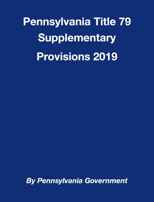 Pennsylvania Title 79 Supplementary Provisions 2019