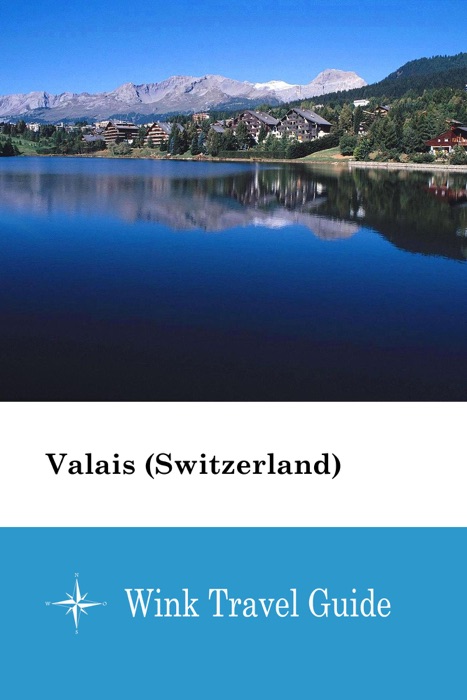 Valais (Switzerland) - Wink Travel Guide