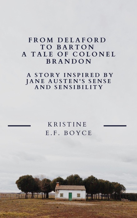 From Delaford To Barton A Tale of Colonel Brandon: A Story Inspired by Jane Austen's Sense and Sensibility