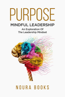 Noura Books - Purpose: Mindful Leadership – An Exploration Of The Leadership Mindset artwork