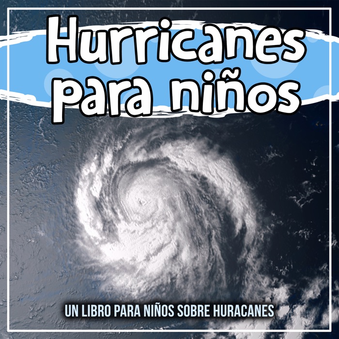 Hurricanes para niños: un libro para niños sobre huracanes