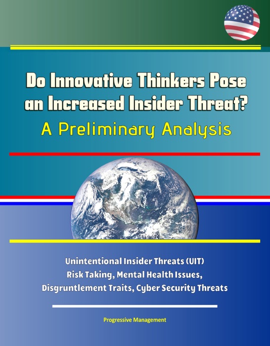 Do Innovative Thinkers Pose an Increased Insider Threat?: A Preliminary Analysis - Unintentional Insider Threats (UIT), Risk Taking, Mental Health Issues, Disgruntlement Traits, Cyber Security Threats