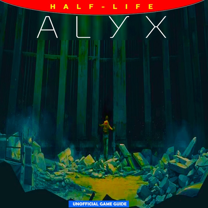 Half-Life: Alyx - The Complete Tips- A-Z Walkthrough - Tips & Tricks and More!