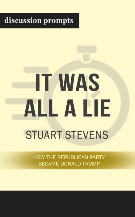 It Was All a Lie: How the Republican Party Became Donald Trump by Stuart Stevens (Discussion Prompts)