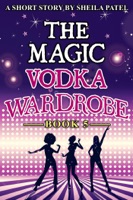 The Magic Vodka Wardrobe: Book 5