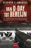 Van D-Day tot Berlijn - Stephen E. Ambrose