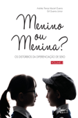 Menino ou Menina? Os Distúrbios da Diferenciação do Sexo – Vol. 2 - Andréa Trevas Maciel-Guerra & Gil Guerra-Júnior