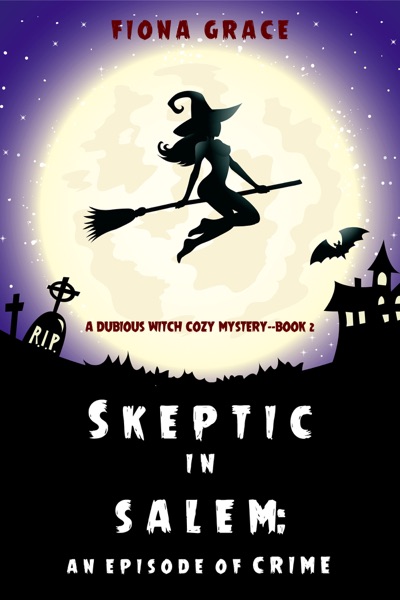 Skeptic in Salem: An Episode of Crime (A Dubious Witch Cozy Mystery—Book 2)