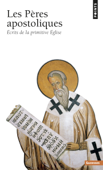 Les Pères apostoliques - Ecrits de la primitive Eglise - France Quéré