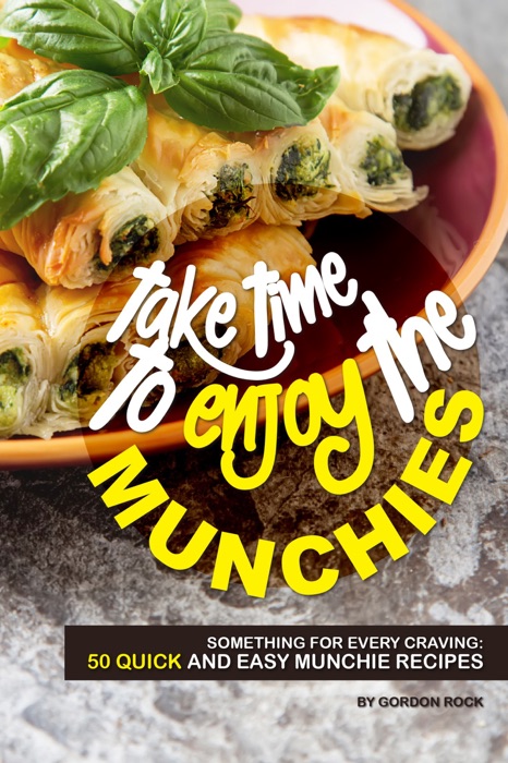 Take Time to Enjoy the Munchies: Something for Every Craving: 50 Quick and Easy Munchie Recipes