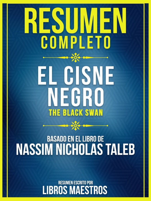 Resumen Completo: El Cisne Negro (The Black Swan) - Basado En El Libro De Nassim Nicholas Taleb