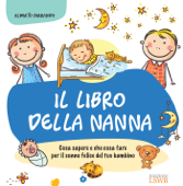 Il libro della nanna - Cosa sapere e che cosa fare per il sonno felice del tuo bambino - Alberto Ferrando