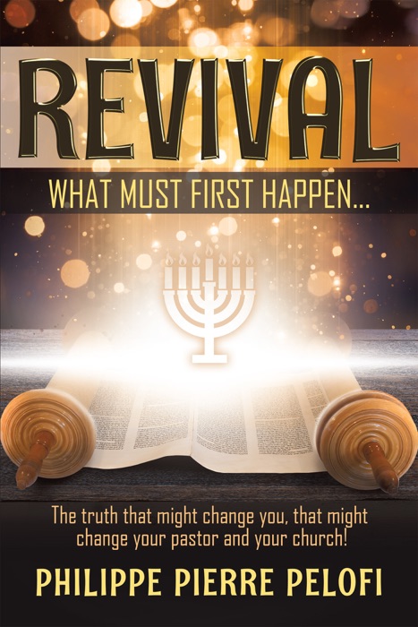 REVIVAL What must first happen,... The Truth that might change you, that might change your pastor and your church!