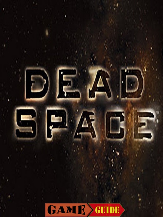 Dead Space Game Guide & Walkthrough