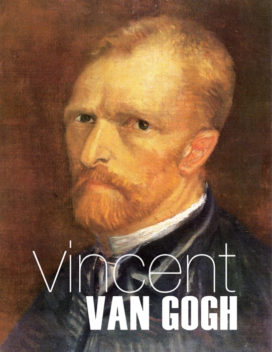 Vincent van Gogh - Leben und Werk eines verkannten Genies