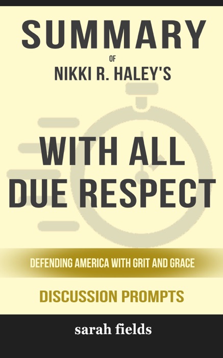 Summary of With All Due Respect: Defending America with Grit and Grace by Nikki R. Haley (Discussion Prompts)