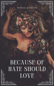 Because Of Hate Should Love - Michael Guenzler