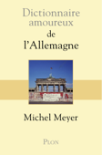Dictionnaire amoureux de l'Allemagne - Michel Meyer