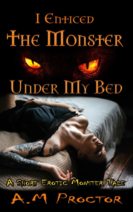 I Enticed the Monster, Under my Bed